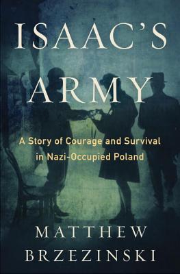 Isaac's Army: A Story of Courage and Survival in Nazi-Occupied Poland - Brzezinski, Matthew