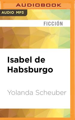 Isabel de Habsburgo - Scheuber, Yolanda