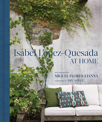 Isabel Lpez-Quesada: At Home - Flores Vianna, Miguel (Photographer), and Astley, Amy (Foreword by)