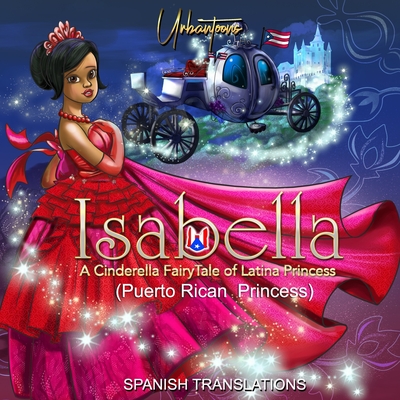 Isabella: A Cinderella FairyTale of Latina Princess (Puerto Rican Princess): Spanish Translation - Illustrations, Urbantoons (Illustrator), and Urbantoons, and Ki'el, King