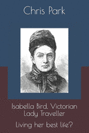 Isabella Bird, Victorian Lady Traveller.: Living her best life?