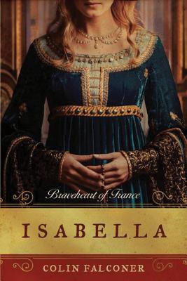 Isabella: Braveheart of France - Falconer, Colin
