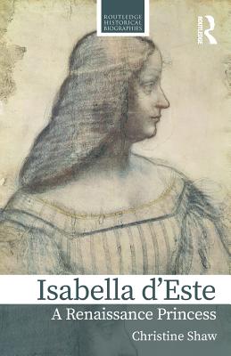 Isabella d'Este: A Renaissance Princess - Shaw, Christine