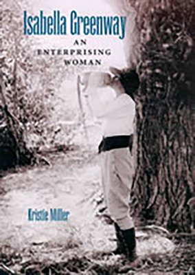 Isabella Greenway: An Enterprising Woman - Miller, Kristie