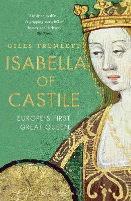 Isabella of Castile: Europe's First Great Queen - Tremlett, Giles