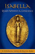 Isabella: Queen Without a Conscience - Bard, Rachel