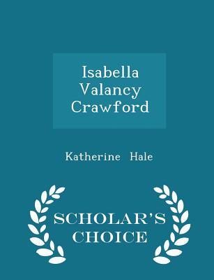 Isabella Valancy Crawford - Scholar's Choice Edition - Hale, Katherine