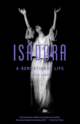 Isadora: A Sensational Life - Kurth, Peter