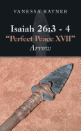 Isaiah 26: 3 - 4 "Perfect Peace Xvii" Arrow