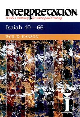 Isaiah 40-66: Interpretation: A Bible Commentary for Teaching and Preaching - Hanson, Paul D