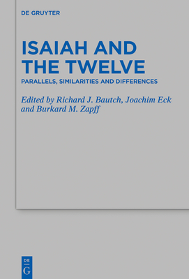 Isaiah and the Twelve: Parallels, Similarities and Differences - Bautch, Richard (Editor), and Eck, Joachim (Editor), and Zapff, Burkard M (Editor)