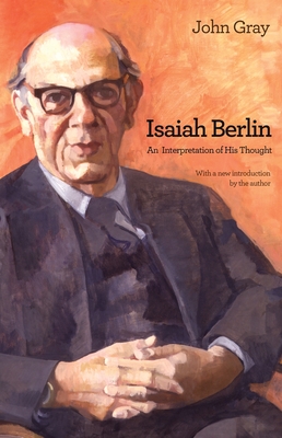 Isaiah Berlin: An Interpretation of His Thought - Gray, John