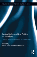 Isaiah Berlin and the Politics of Freedom: 'Two Concepts of Liberty' 50 Years Later