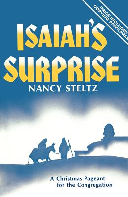 Isaiah's Surprise: A Christmas Pageant For The Congregation - Steltz, Nancy