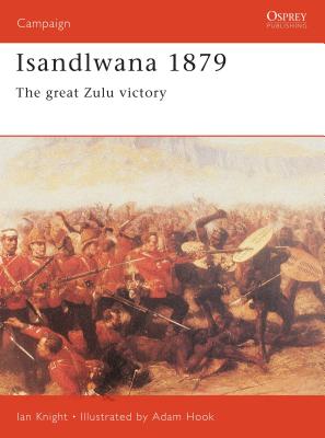 Isandlwana 1879: The Great Zulu Victory - Knight, Ian