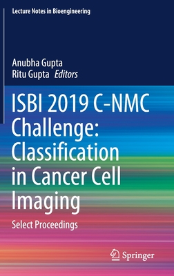 ISBI 2019 C-NMC Challenge: Classification in Cancer Cell Imaging: Select Proceedings - Gupta, Anubha (Editor), and Gupta, Ritu (Editor)