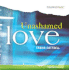 Unashamed Love Songbook (Piano/Vocal, Guitar, Overhead Masters) (Experienceworship: New Songs for Worshiping Churches)