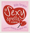 60 Sexy Spells of Seduction: All You Need to Bewitch Your Ideal Lover