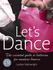 Let's Dance: the Essential Guide to Ballroom for Amateur Dancers