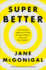Super Better: a Revolutionary Approach to Getting Stronger, Happier, Braver and More Resilient