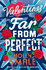 Far From Perfect: a Hilarious and Poignant Series From the Author of the Genre-Defining Geek Girl. : Book 2 (the Valentines)
