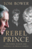 Rebel Prince: the Power, Passion and Defiance of Prince Charles-the Explosive Biography, as Seen in the Daily Mail