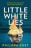 Little White Lies: a Gripping, Unputdownable and Twisty Psychological Suspense Thriller