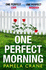 One Perfect Morning: the Gripping New Pyschological Crime Thriller With a Twist-a Perfect Escapist Read for 2021