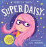 Superdaisy: an Inspiring Picture Book About Imagination and Courage-Perfect for Young Children Worried About Illness