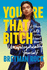 You'Re That B*Tch: & Other Cute Stories About Being Unapologetically Yourself