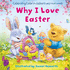 Why I Love Easter: Celebrate Everything That's Special About Easter in This Fun, Illustrated Children's Picture Book-Perfect for the Youngest of Readers!