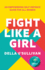 Fight Like a Girl: An Empowering Self-Defence Guide for All Women
