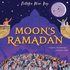 Moon's Ramadan: Learn About One of the World's Most Important Muslim Festivals in This Stunning Illustrated Picture Book for Children New for 2023