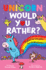 Unicorn Would You Rather: New, Illustrated Children's Book With Funny, Interactive Trivia, Silly Jokes and Fascinating Facts for 6+ Kids!