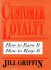 Customer Loyalty: How to Earn It, How to Keep It (Cloth Edition)