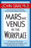 Mars and Venus in the Workplace: a Practical Guide for Improving Communication and Getting Results at Work