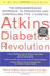 Atkins Diabetes Revolution: the Groundbreaking Approach to Preventing and Controlling Type 2 Diabetes