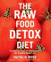 The Raw Food Detox Diet: the Five-Step Plan for Vibrant Health and Maximum Weight Loss