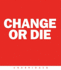 Change Or Die: the Three Keys to Change at Work and in Life