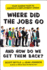 Where Did the Jobs Go--and How Do We Get Them Back?