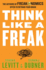 Think Like a Freak: the Authors of Freakonomics Offer to Retrain Your Brain (Japanese Edition)