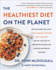 The Healthiest Diet on the Planet Why the Foods You Lovepizza, Pancakes, Potatoes, Pasta, and Moreare the Solution to Preventing Disease and Looking and Feeling Your Best