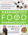 Hashimotos Food Pharmacology: Nutrition Protocols and Healing Recipes to Take Charge of Your Thyroid Health