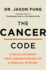 The Cancer Code: a Revolutionary New Understanding of a Medical Mystery