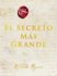 The Greatest Secret \ El Secreto Ms Grande (Spanish Edition)