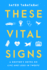 These Vital Signs: A Doctor's Notes on Life and Loss in Tweets