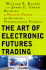 The Art of Electronic Futures Trading: Building a Winning System By Avoiding Psychological Pitfalls