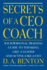 Secrets of a Ceo Coach: Your Personal Training Guide to Thinking Like a Leader and Acting Like a Ceo