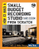 How to Build a Small Budget Recording Studio From Scratch: With 12 Tested Designs (Tab Mastering Electronics Series)
