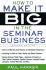How to Make It Big in the Seminar Business (Business Books)
